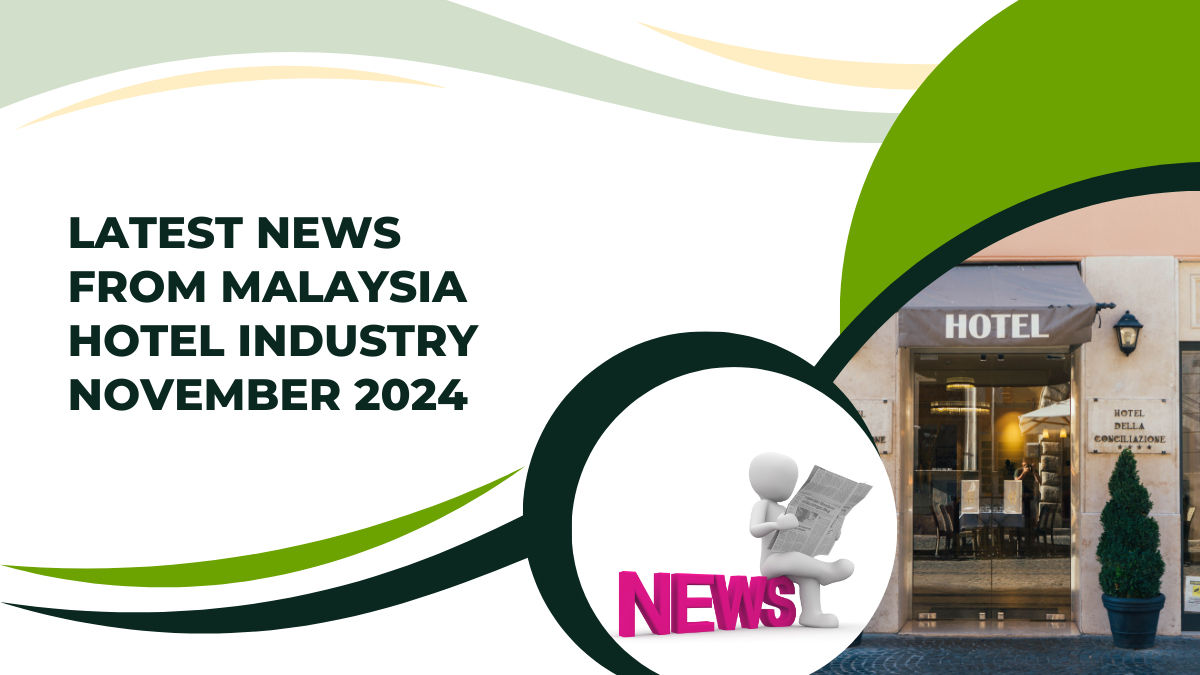 LATEST NEWS FROM MALAYSIA HOTEL INDUSTRY NOVEMBER 2024