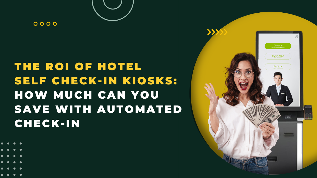 The ROI of Hotel Self Check-In Kiosks: How Much Can You Save with Automated Check-In