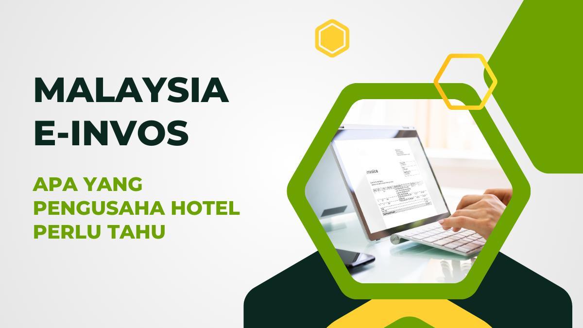 Malaysia E-Invois: Apa yang Perlu Diketahui oleh Pengusaha Hotel