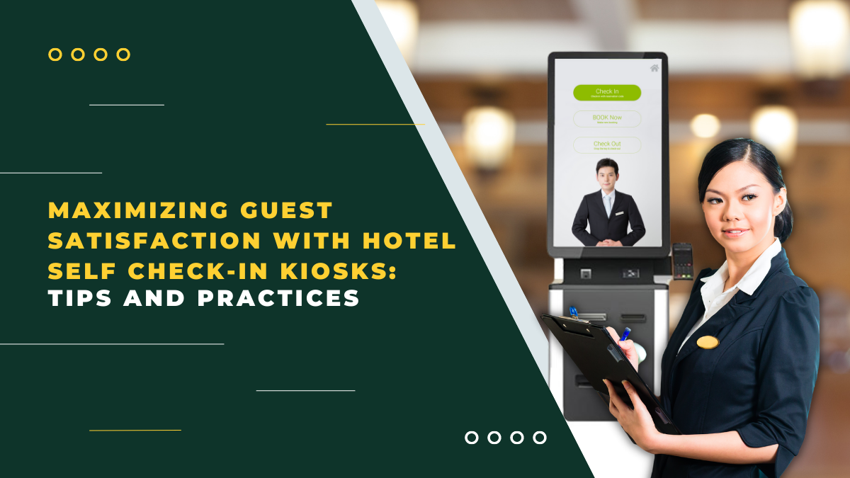 Maximizing Guest Satisfaction with Hotel Self Check-In Kiosks: Tips and ...